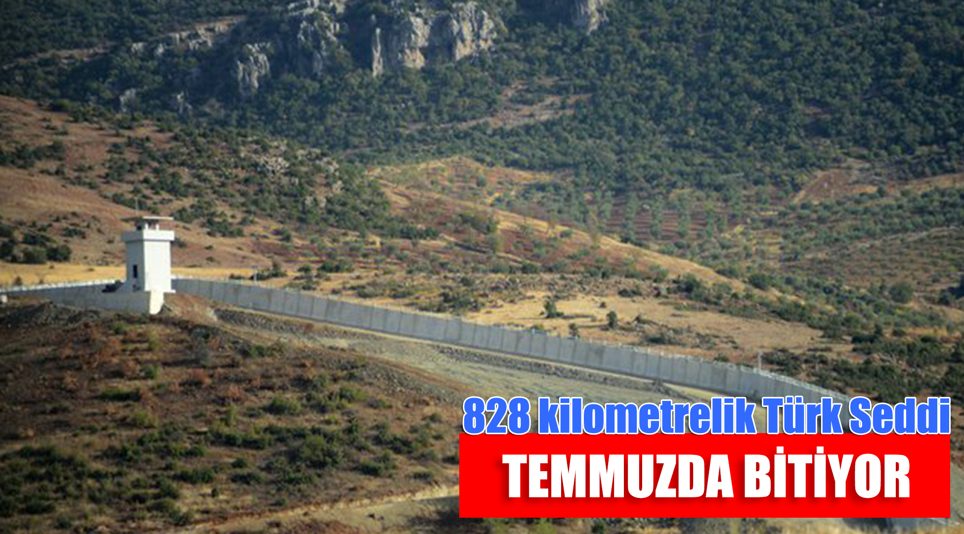 828 kilometrelik 'Türk Seddi' temmuzda bitiyor