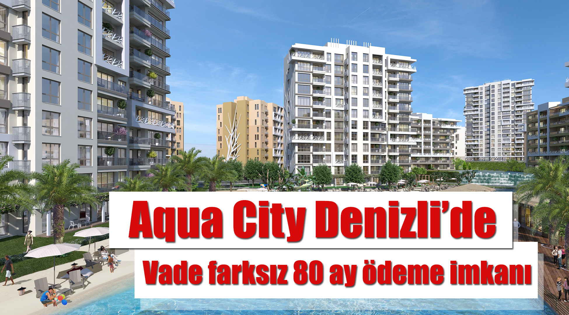 Aqua City Denizli'de vade farksız 80 ay ödeme imkanı