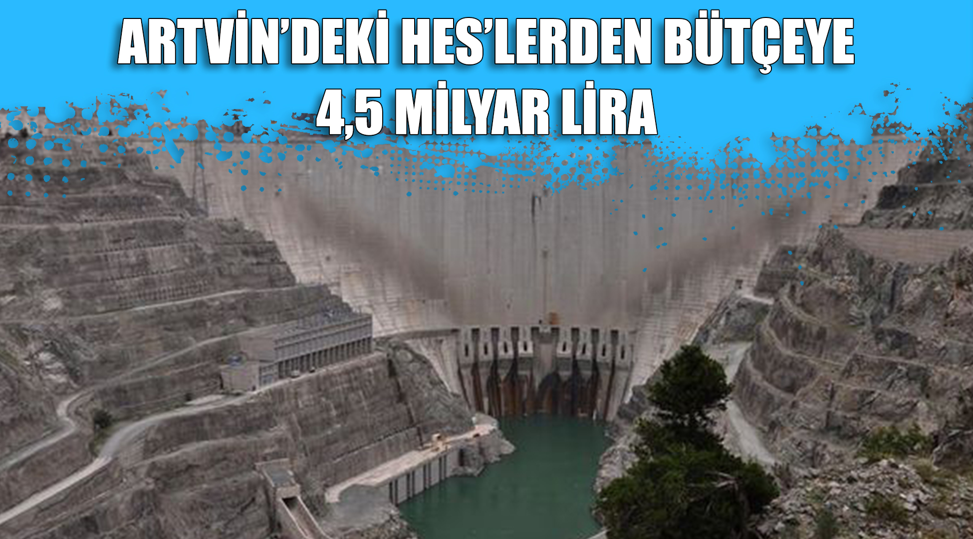 Artvin'deki HES'lerden bütçeye 4 milyar 465 milyon lira katkı
