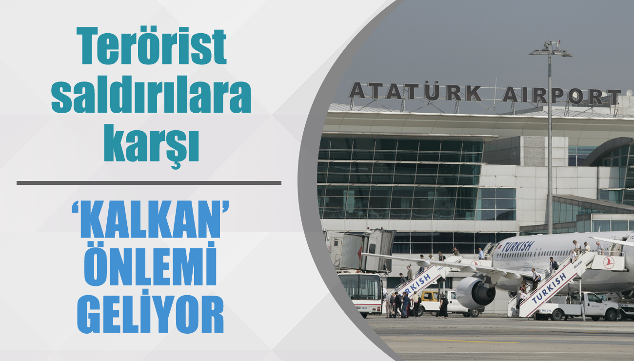 Atatürk Havalimanı'na 'kalkan' önlemi