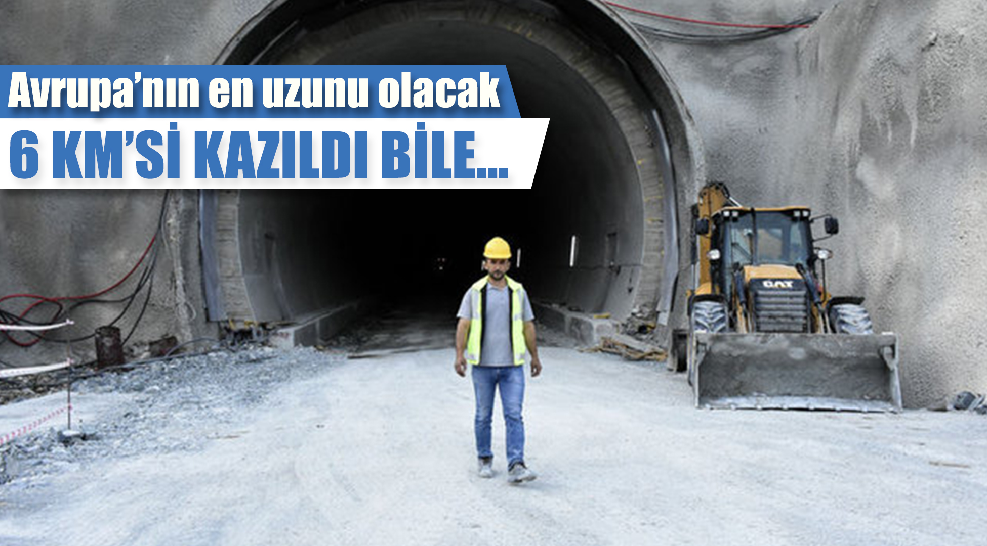 Avrupa'nın en uzunu Türkiye'de olacak: 6 kilometresi kazıldı