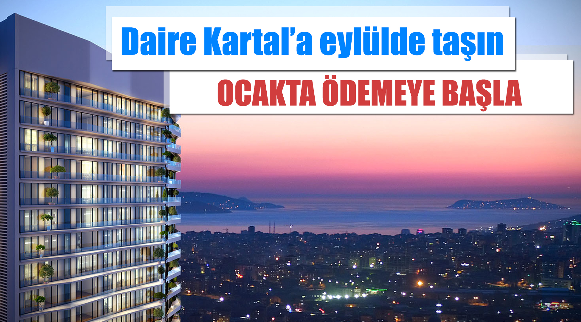 Daire Kartal'a eylülde taşın Ocak 2018'de ödemeye başla