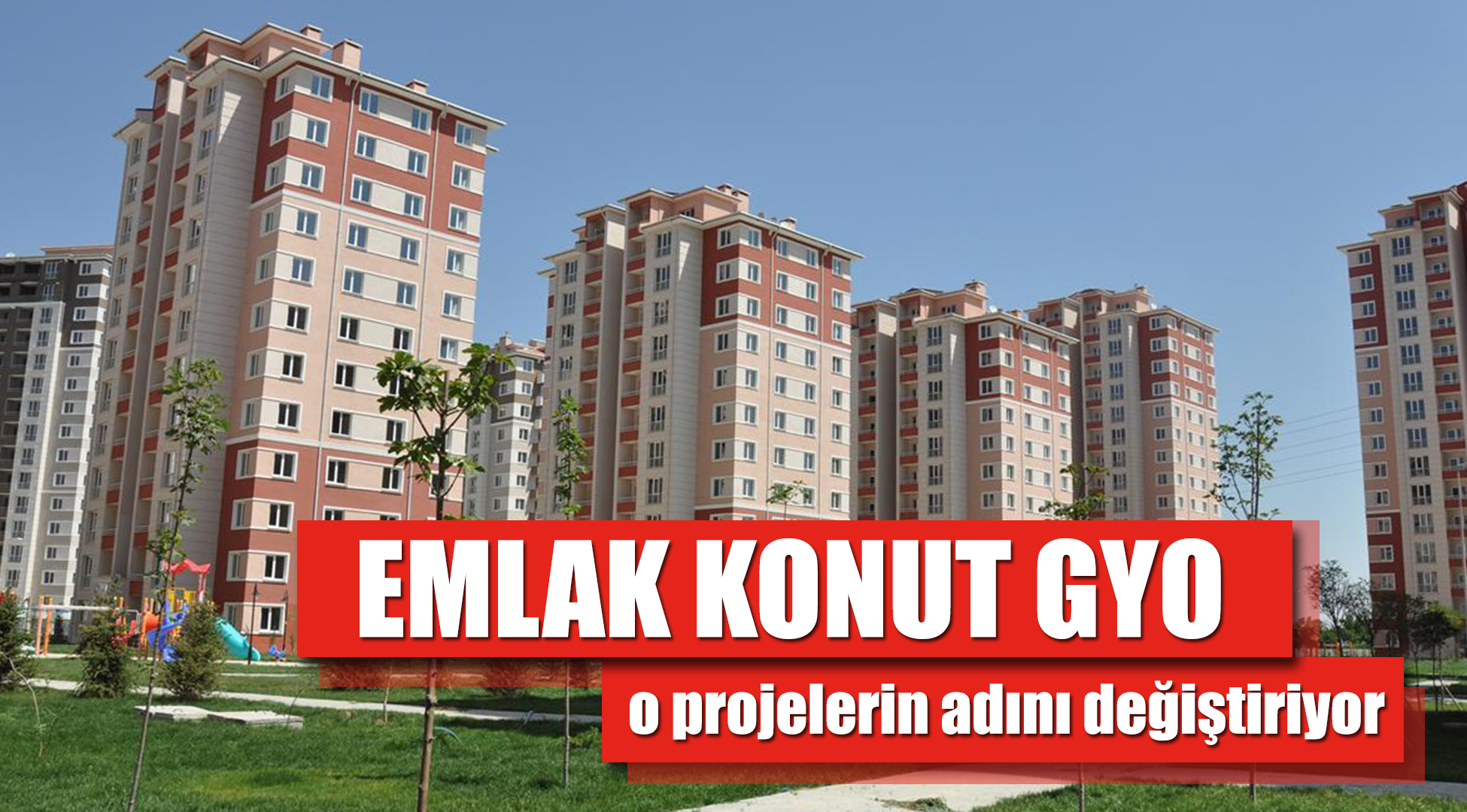 Emlak Konut o isimleri değiştirme kararı aldı