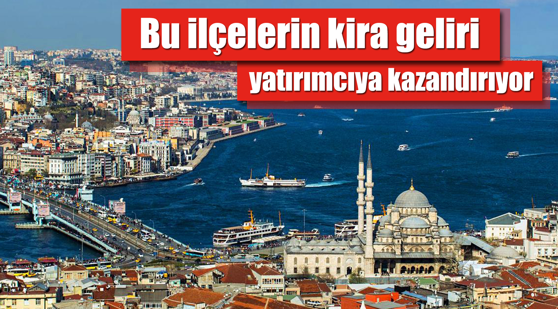 İstanbul'da kiraların konut fiyatını karşılama oranı artıyor