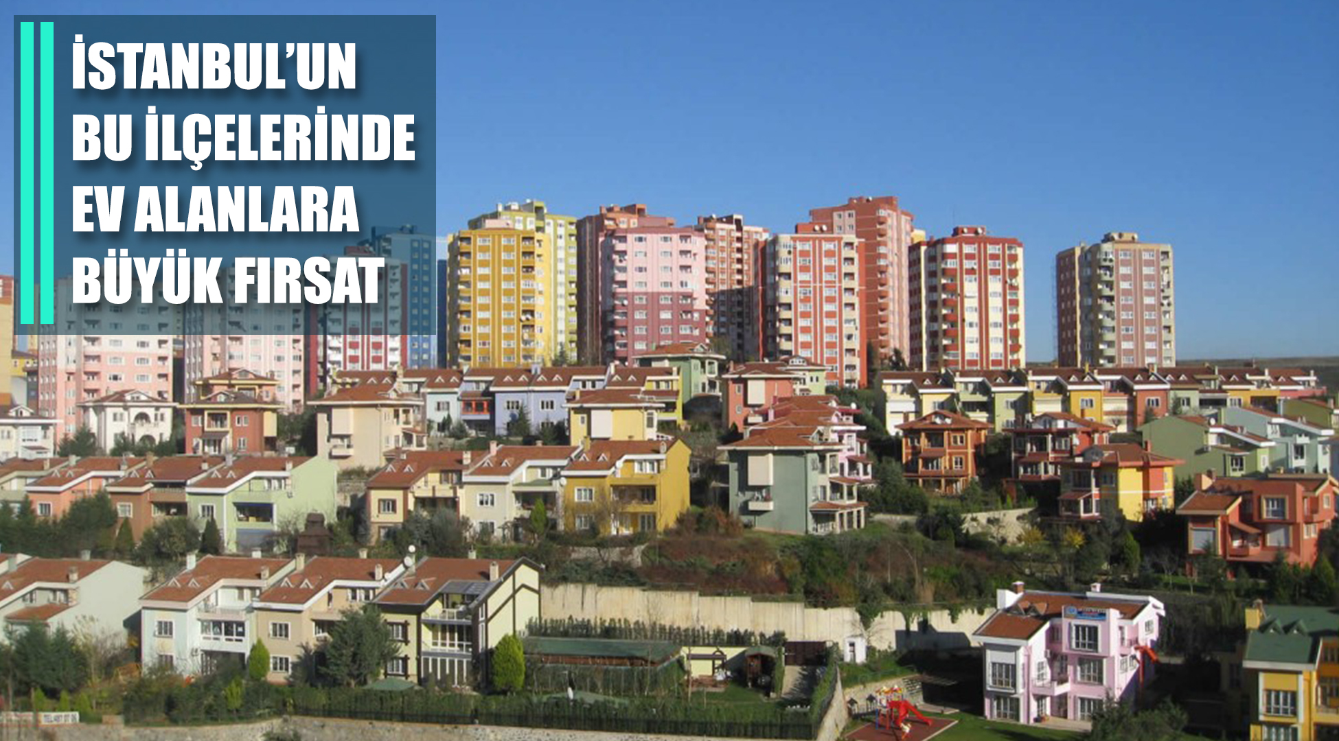 İstanbul'un bu ilçelerinden konut alanlara büyük fırsat