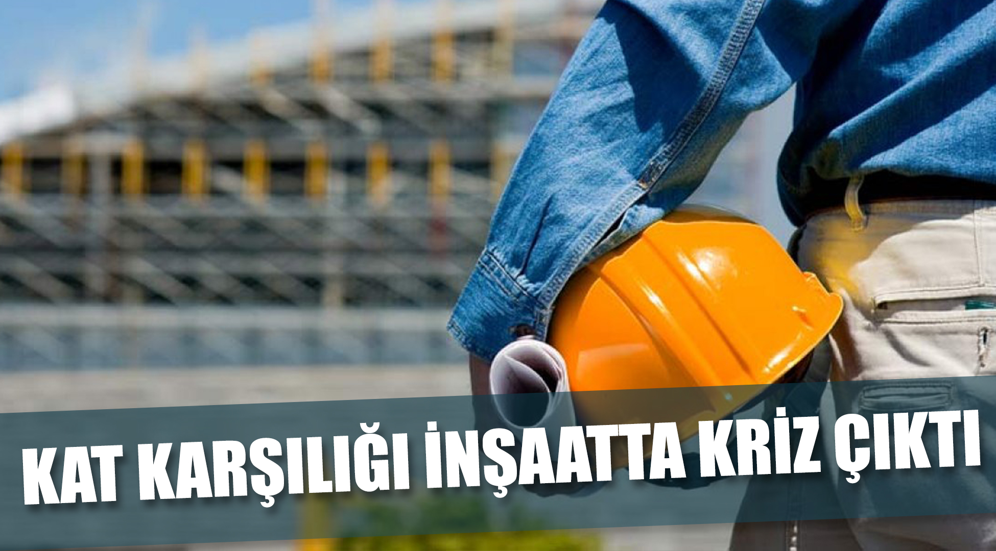 Kat karlığı yapılan inşaatlarda kriz baş gösterdi