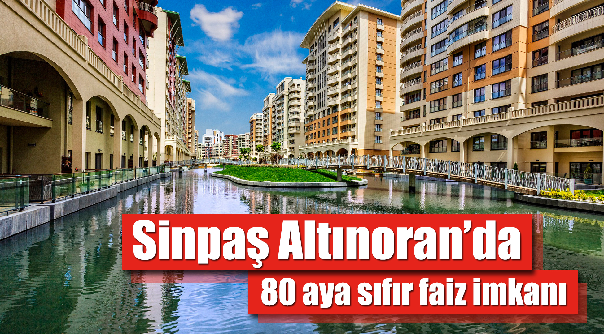 Sinpaş Altınoran'da 80 aya sıfır faizle ödeme imkanı
