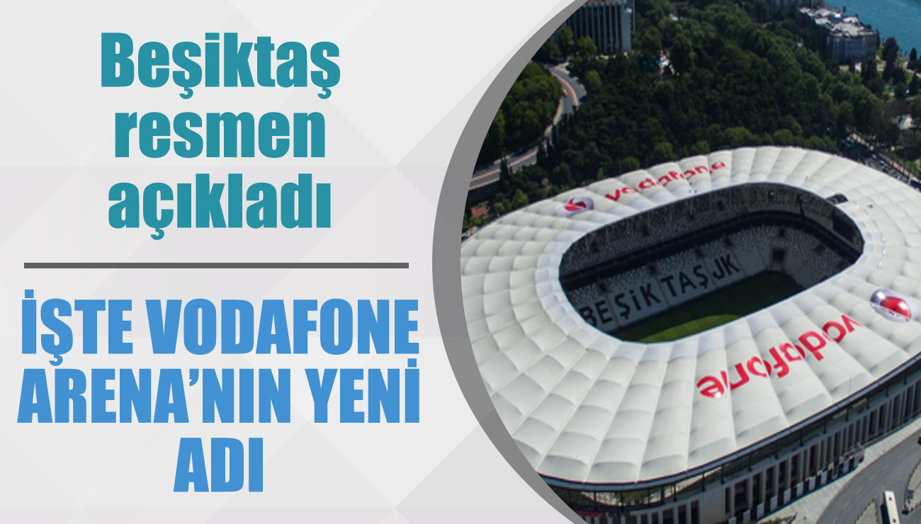Vodafone Arena'nın yeni ismi resmen açıklandı