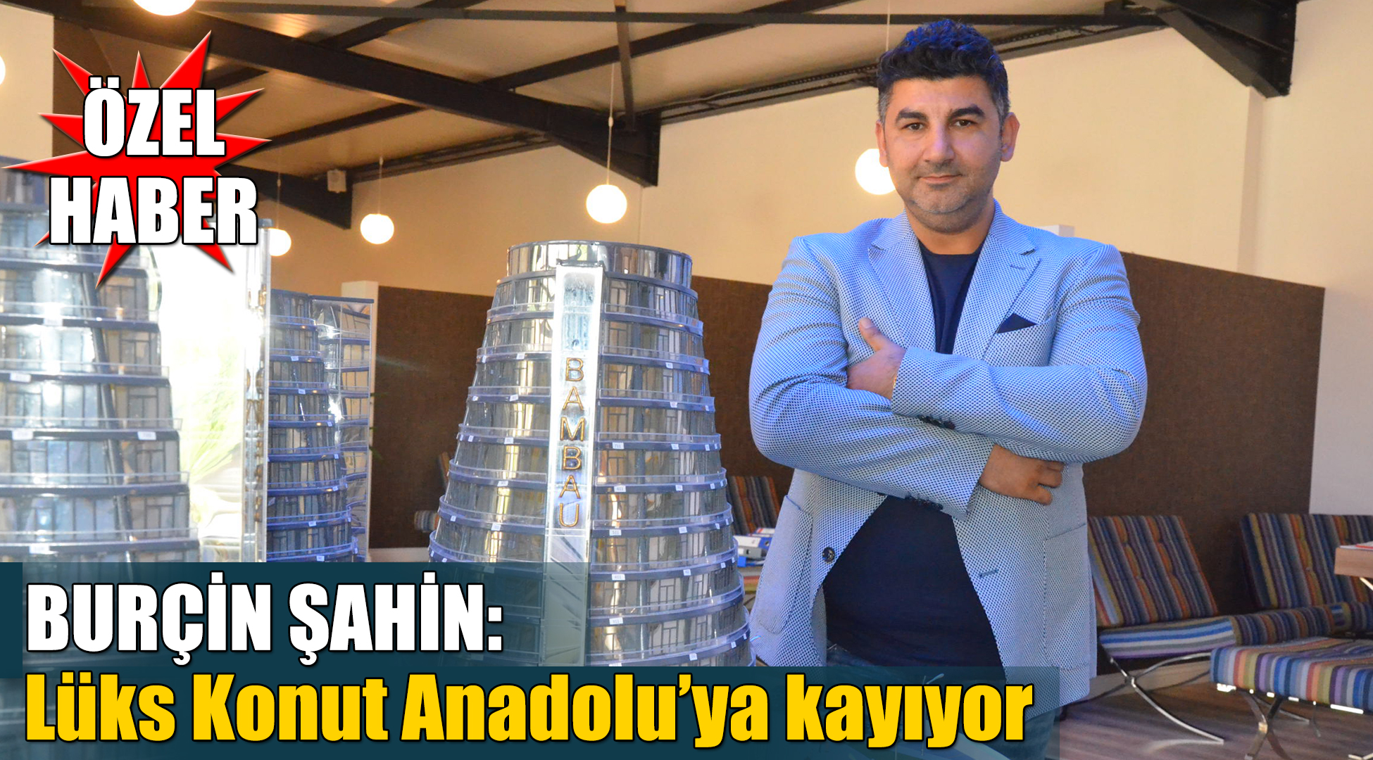 Bambau GYO Kurucu Ortağı Burçin Şahin: Lüks konut Anadolu'ya kayıyor