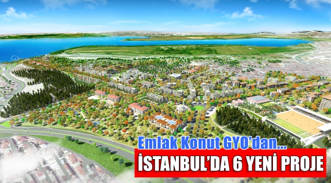 Emlak Konut GYO'dan İstanbul'da 6 Ankara ve Kocaeli'nde 1 yeni proje