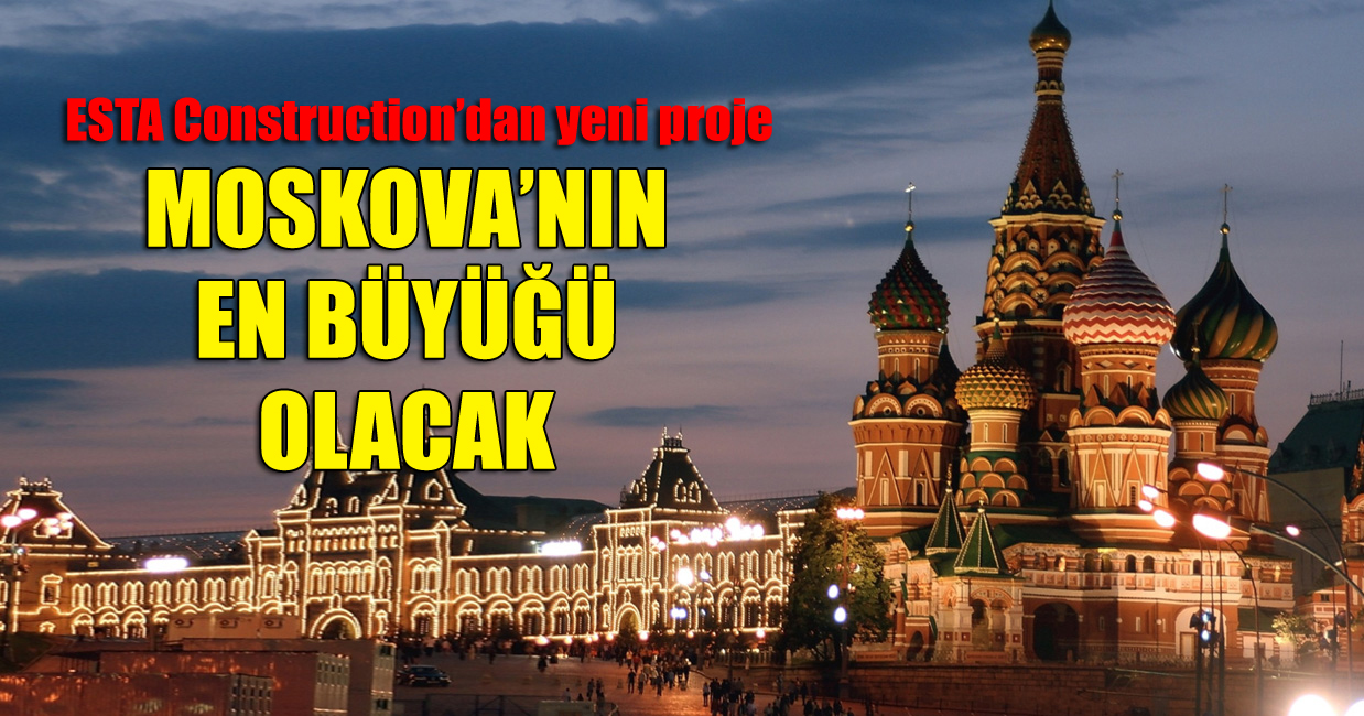 Esta, Moskova'nın en büyük AVM'sini inşa ediyor