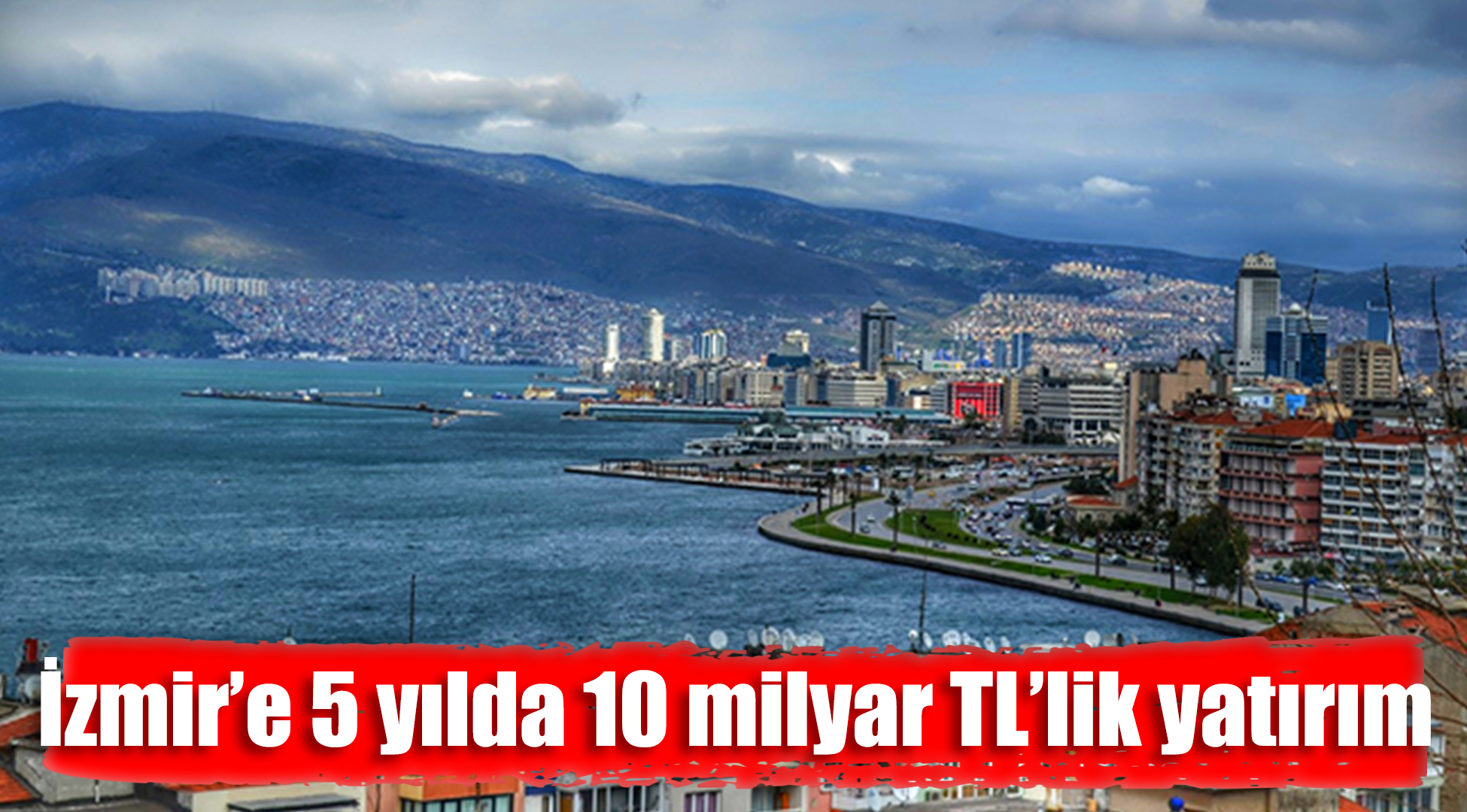 İzmir'e 5 yılda 10 milyar liralık inşaat yatırımı yapıldı