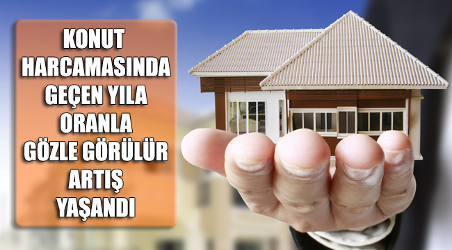 Konut harcamalarında geçen yıla göre artış yaşandı