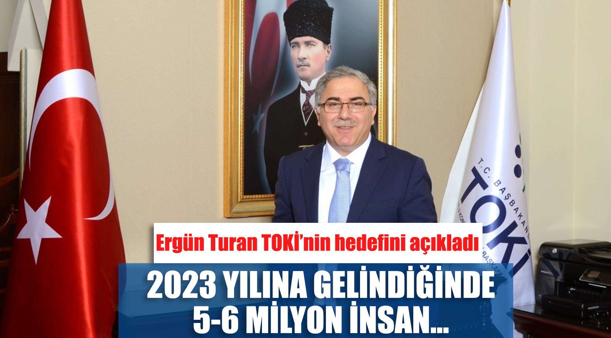 TOKİ Başkanı Turan açıkladı: 2023'e gelindiğinde 5-6 milyon...
