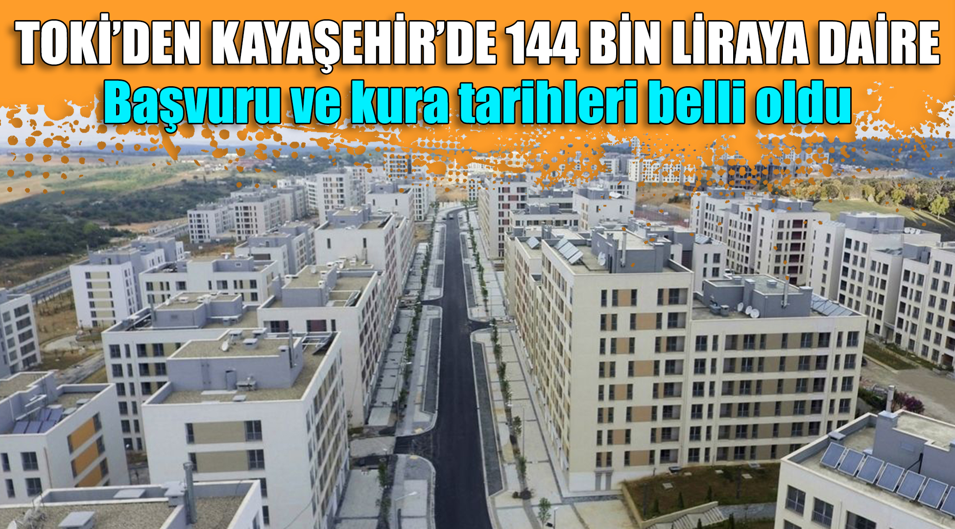 TOKİ Kayaşehir başvuru ve kura tarihleri belli oldu