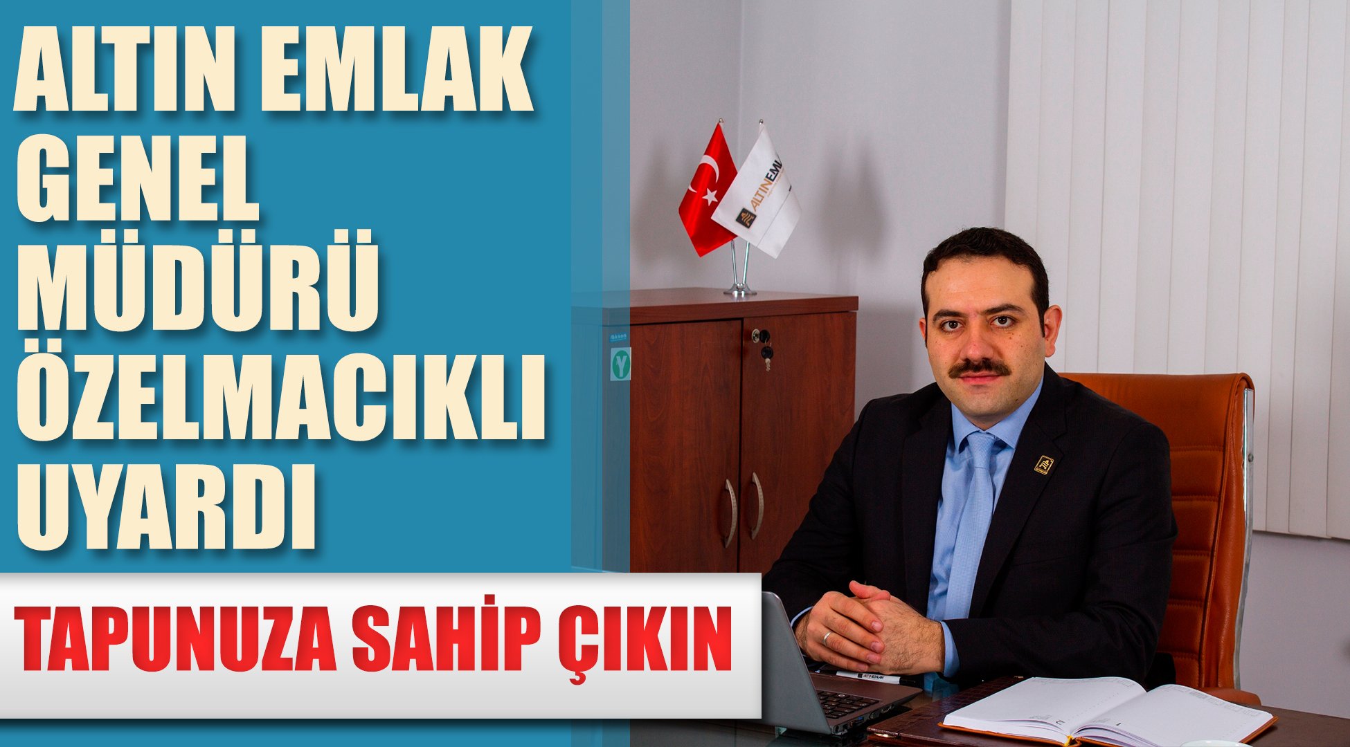 Altın Emlak Genel Müdürü Özelmacıklı uyardı: Tapunuza sahip çıkın